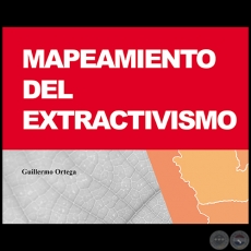 MAPEAMIENTO DEL EXTRACTIVISMO - Autor: GUILLERMO ORTEGA - Año 2016